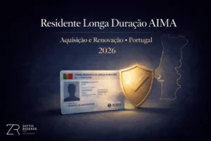Residente de longa duração AIMA aquisição e renovação Portugal 2026 – ZR Advogados